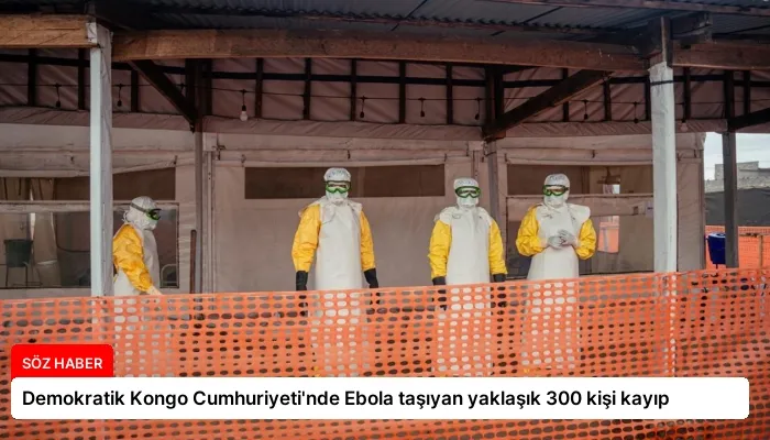 Demokratik Kongo Cumhuriyeti’nde Ebola taşıyan yaklaşık 300 kişi kayıp