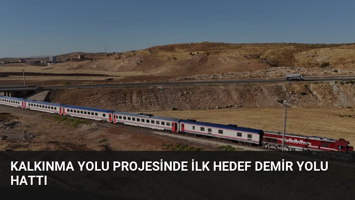 Kalkınma Yolu Projesinde İlk Hedef Demir Yolu Hattı