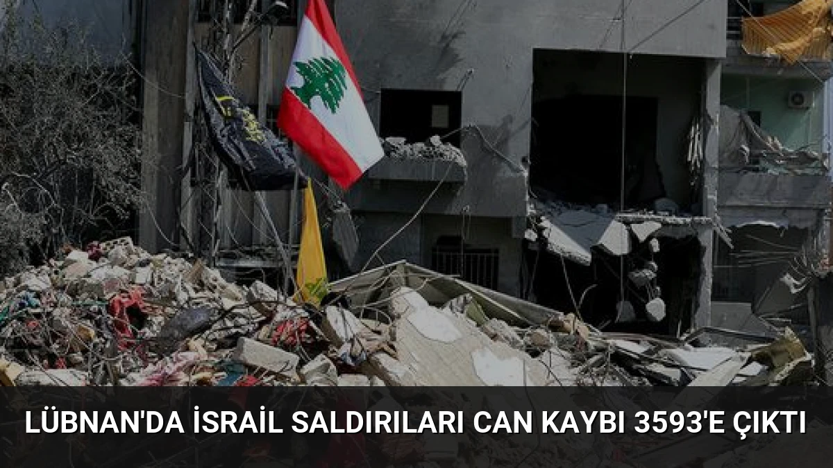Lübnan’da İsrail Saldırıları Can Kaybı 3593’e Çıktı