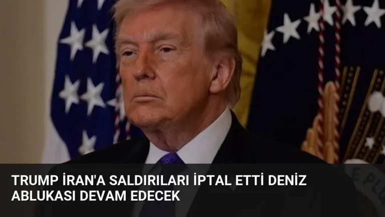 Trump İran’a Saldırıları İptal Etti Deniz Ablukası Devam Edecek