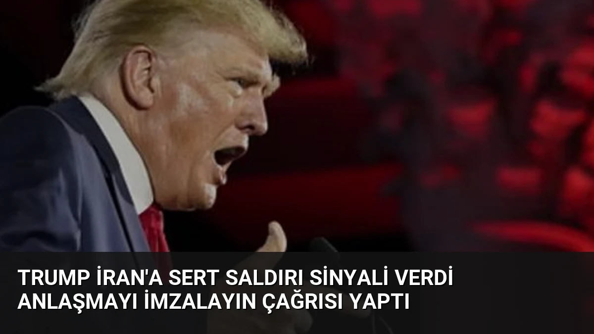 Trump İran’a Sert Saldırı Sinyali Verdi Anlaşmayı İmzalayın Çağrısı Yaptı
