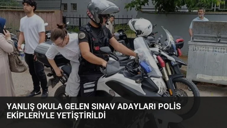 Yanlış Okula Gelen Sınav Adayları Polis Ekipleriyle Yetiştirildi