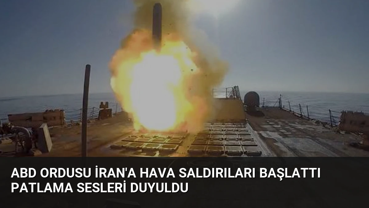ABD Ordusu İran’a Hava Saldırıları Başlattı Patlama Sesleri Duyuldu