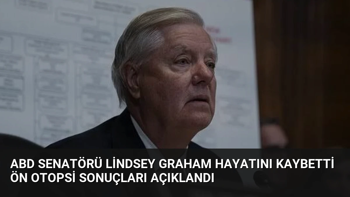 ABD Senatörü Lindsey Graham Hayatını Kaybetti Ön Otopsi Sonuçları Açıklandı
