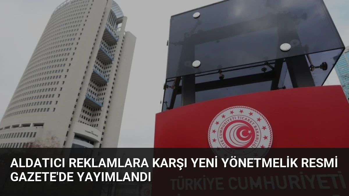 Aldatıcı Reklamlara Karşı Yeni Yönetmelik Resmi Gazete’de Yayımlandı