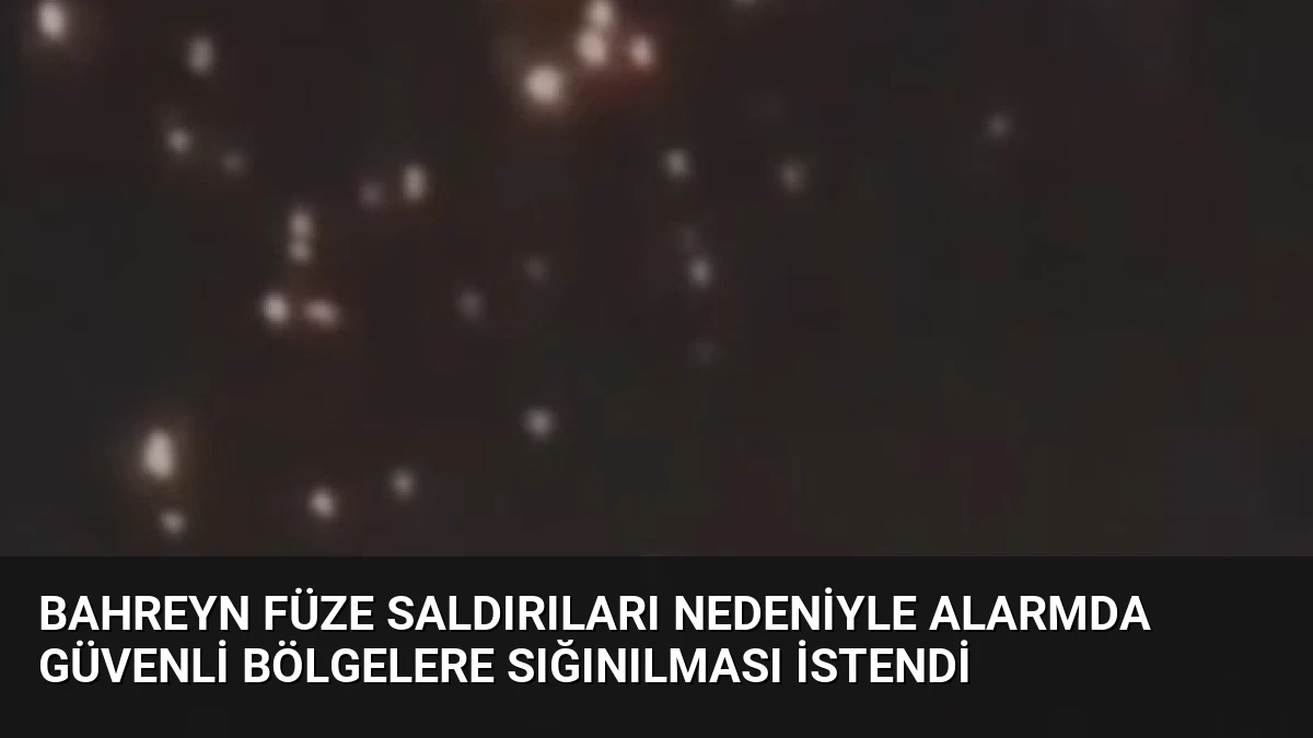Bahreyn Füze Saldırıları Nedeniyle Alarmda Güvenli Bölgelere Sığınılması İstendi