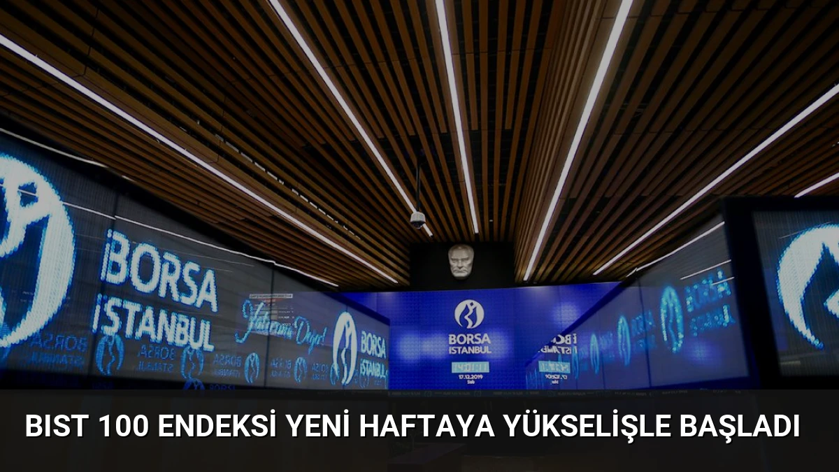 BIST 100 Endeksi Yeni Haftaya Yükselişle Başladı