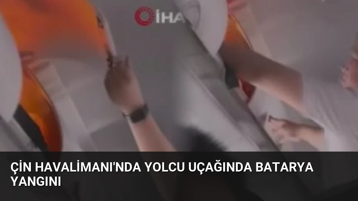Çin Havalimanı’nda Yolcu Uçağında Batarya Yangını