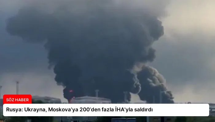 Rusya: Ukrayna, Moskova’ya 200’den fazla İHA’yla saldırdı
