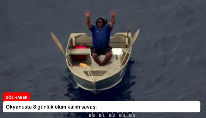 Okyanusta 8 günlük ölüm kalım savaşı