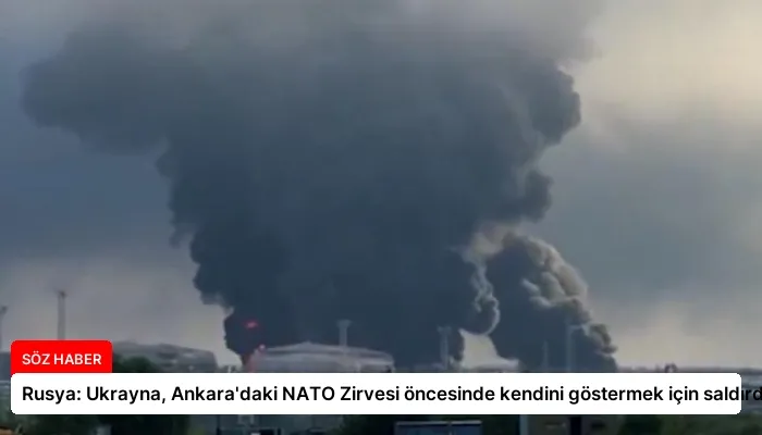 Rusya: Ukrayna, Ankara’daki NATO Zirvesi öncesinde kendini göstermek için saldırdı