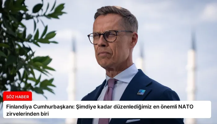 Finlandiya Cumhurbaşkanı: Şimdiye kadar düzenlediğimiz en önemli NATO zirvelerinden biri