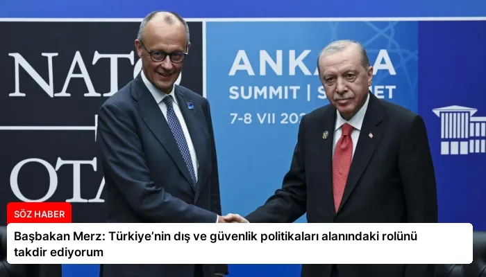 Başbakan Merz: Türkiye’nin dış ve güvenlik politikaları alanındaki rolünü takdir ediyorum