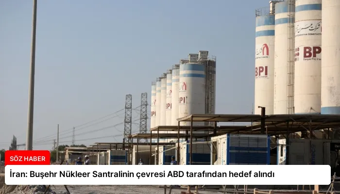 İran: Buşehr Nükleer Santralinin çevresi ABD tarafından hedef alındı