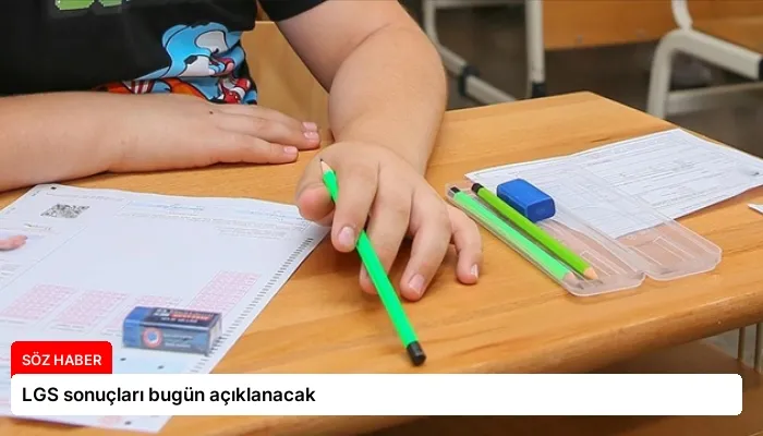 LGS sonuçları bugün açıklanacak