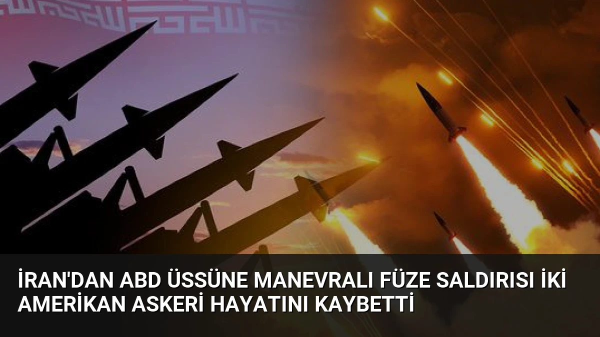 İran’dan ABD Üssüne Manevralı Füze Saldırısı İki Amerikan Askeri Hayatını Kaybetti