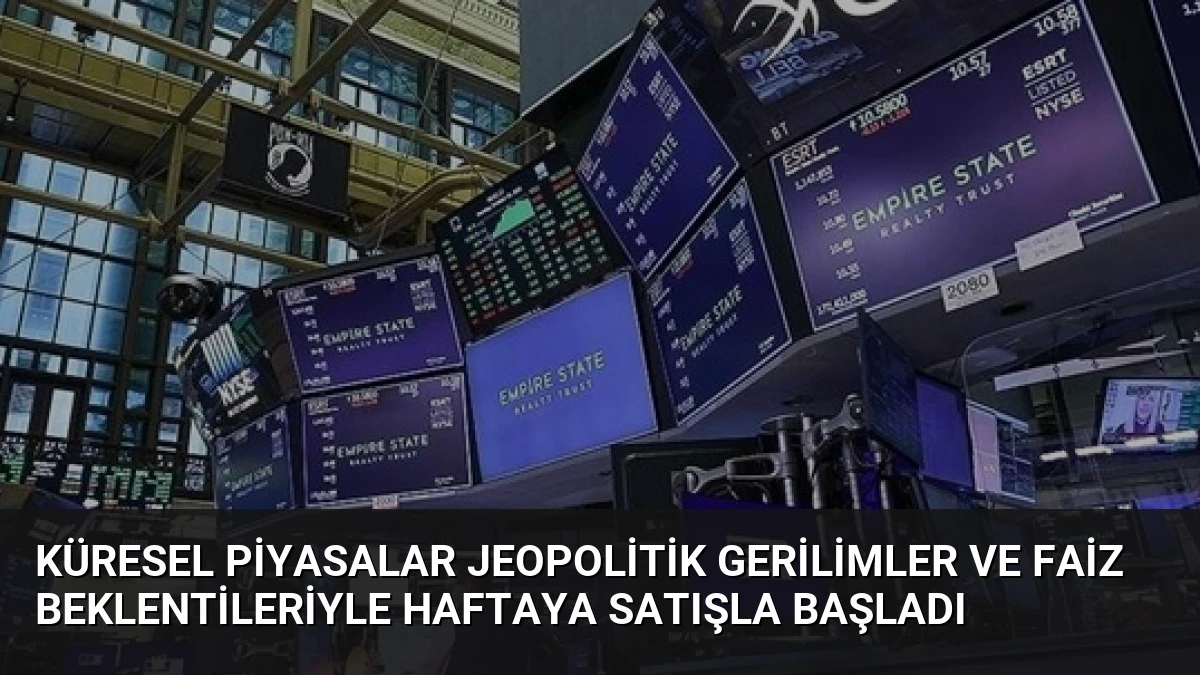 Küresel Piyasalar Jeopolitik Gerilimler ve Faiz Beklentileriyle Haftaya Satışla Başladı