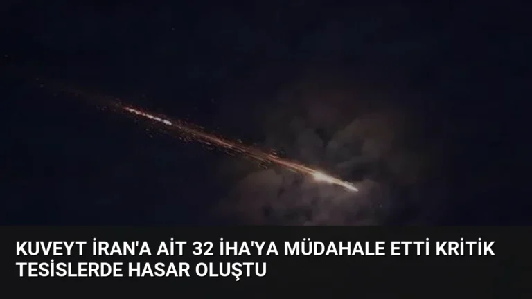 Kuveyt İran’a Ait 32 İHA’ya Müdahale Etti Kritik Tesislerde Hasar Oluştu