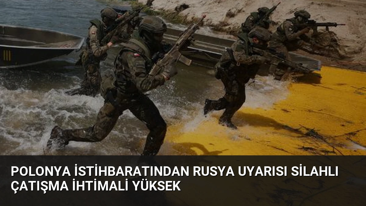 Polonya İstihbaratından Rusya Uyarısı Silahlı Çatışma İhtimali Yüksek