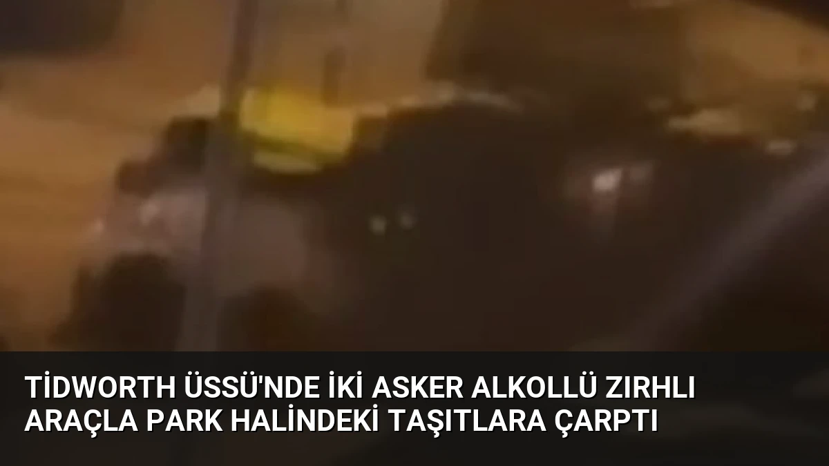 Tidworth Üssü’nde İki Asker Alkollü Zırhlı Araçla Park Halindeki Taşıtlara Çarptı