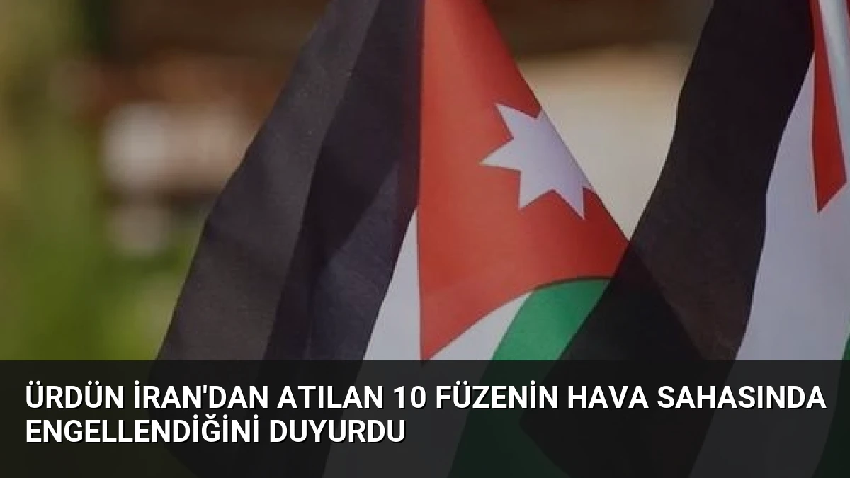 Ürdün İran’dan Atılan 10 Füzenin Hava Sahasında Engellendiğini Duyurdu