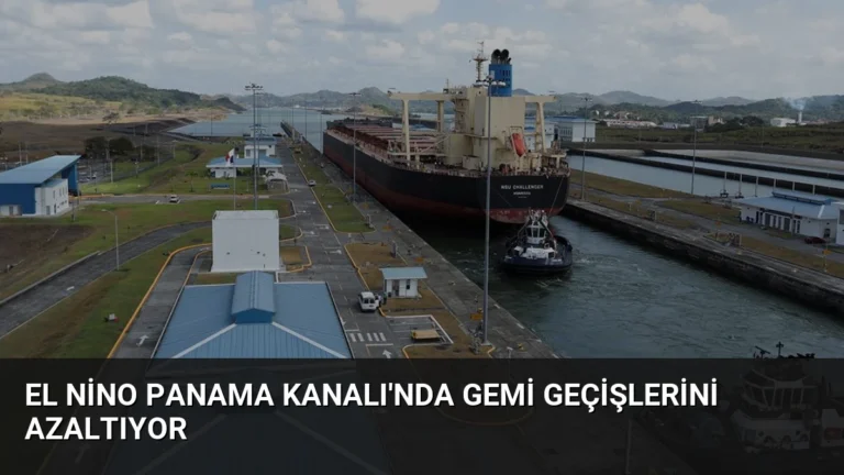 El Nino Panama Kanalı’nda Gemi Geçişlerini Azaltıyor