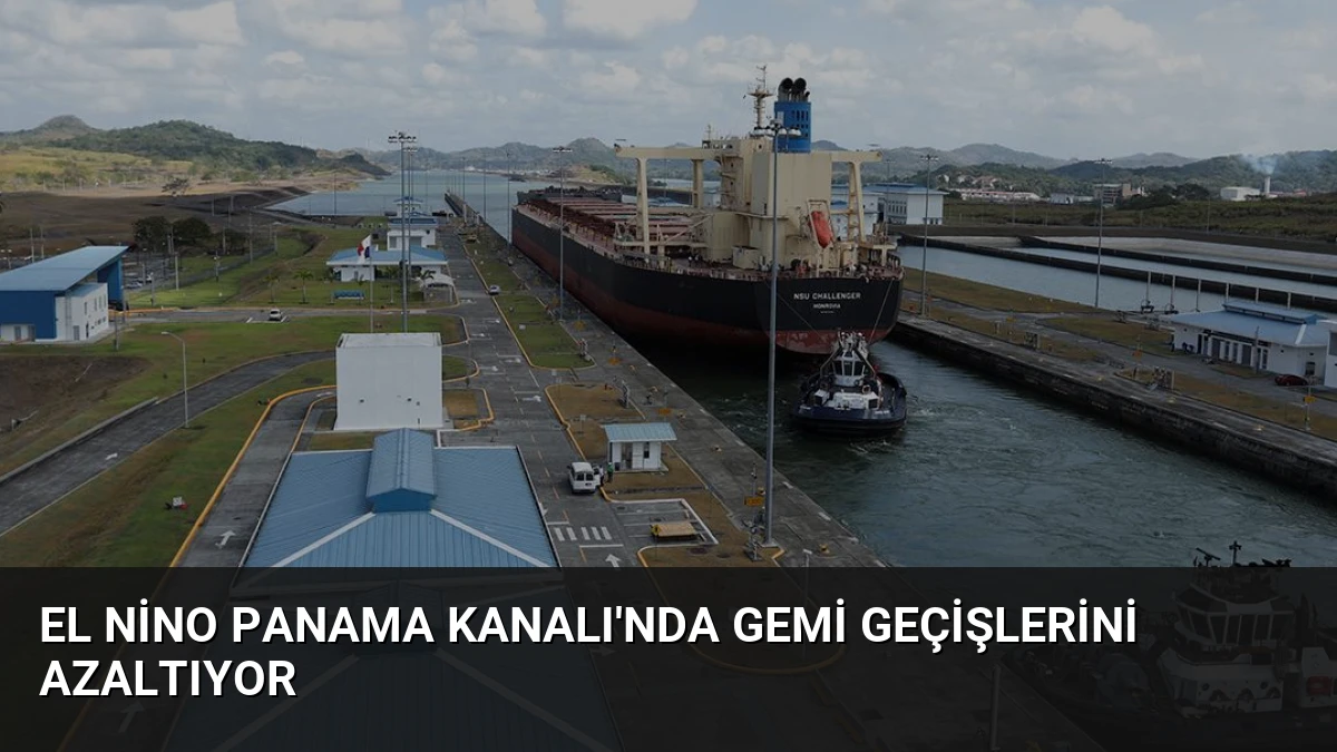 El Nino Panama Kanalı’nda Gemi Geçişlerini Azaltıyor