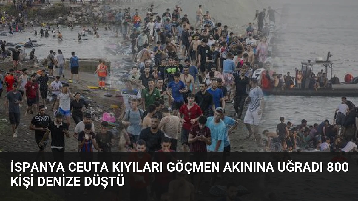 İspanya Ceuta Kıyıları Göçmen Akınına Uğradı 800 Kişi Denize Düştü