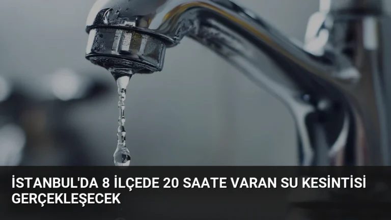 İstanbul’da 8 İlçede 20 Saate Varan Su Kesintisi Gerçekleşecek