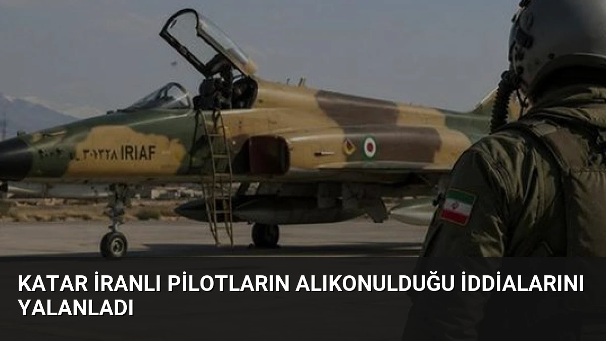 Katar İranlı pilotların alıkonulduğu iddialarını yalanladı