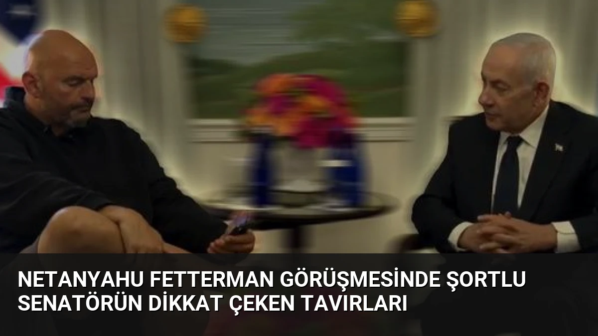 Netanyahu Fetterman Görüşmesinde Şortlu Senatörün Dikkat Çeken Tavırları