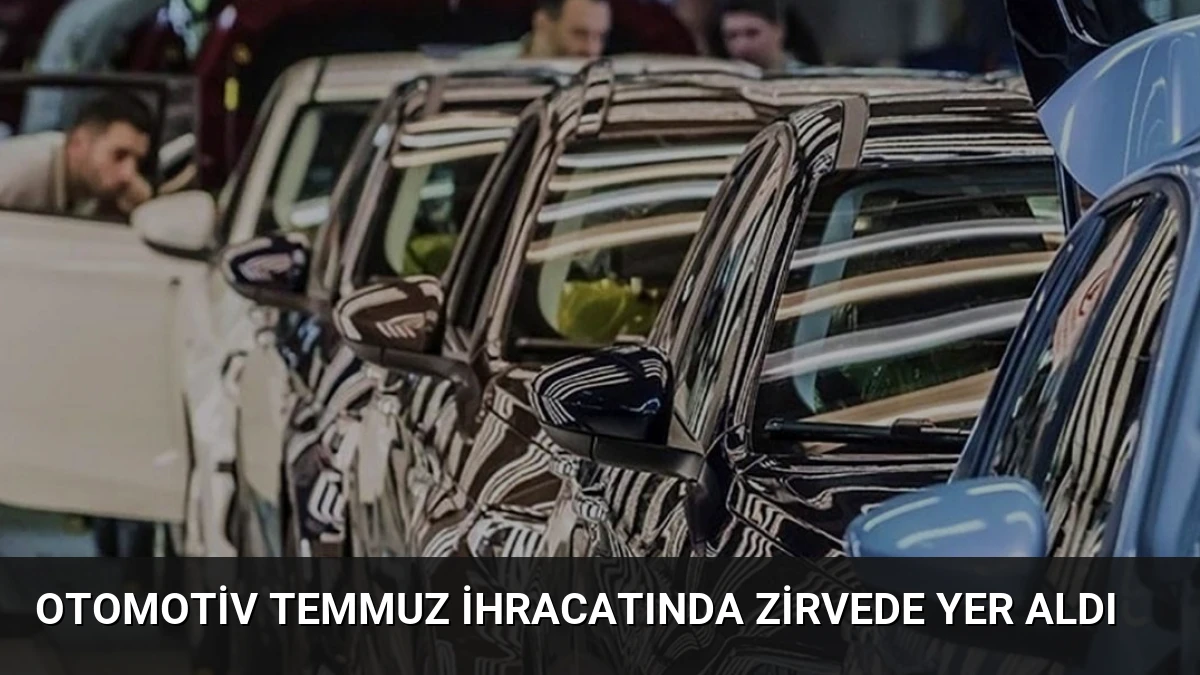 Otomotiv Temmuz İhracatında Zirvede Yer Aldı