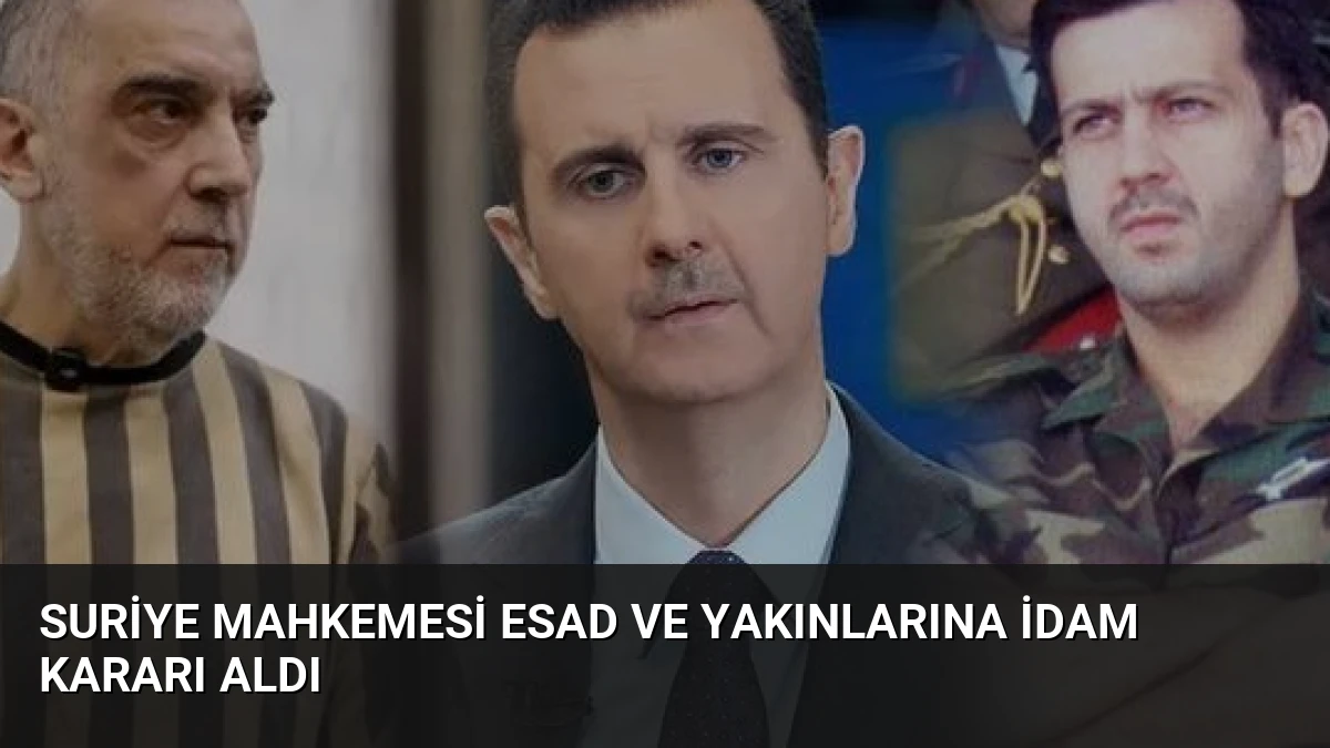 Suriye Mahkemesi Esad ve Yakınlarına İdam Kararı Aldı