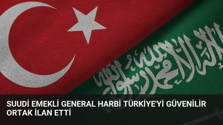 Suudi Emekli General Harbi Türkiye’yi Güvenilir Ortak İlan Etti
