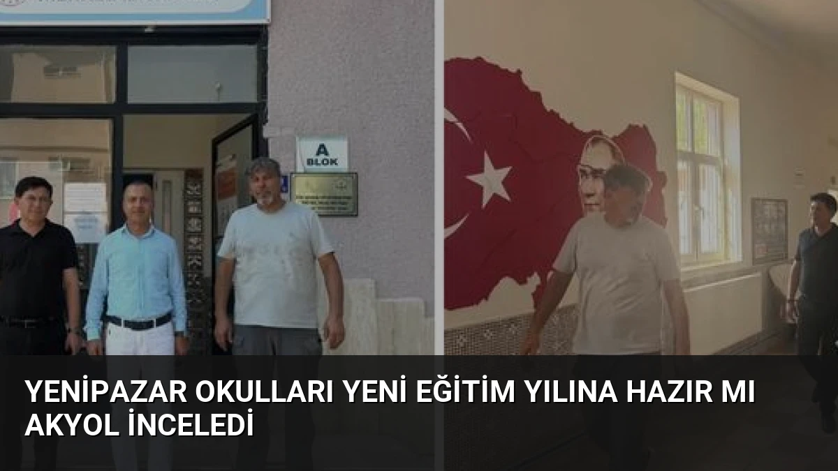 Yenipazar Okulları Yeni Eğitim Yılına Hazır Mı Akyol İnceledi