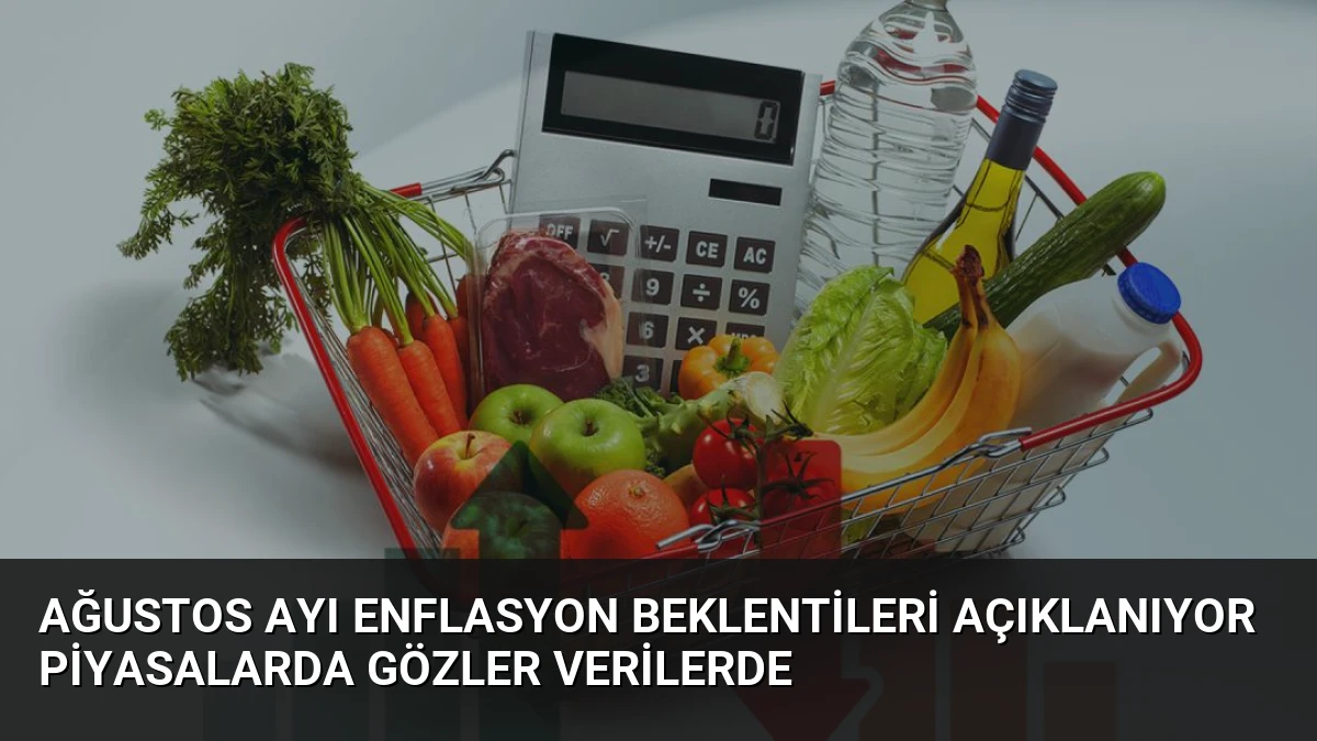Ağustos Ayı Enflasyon Beklentileri Açıklanıyor Piyasalarda Gözler Verilerde