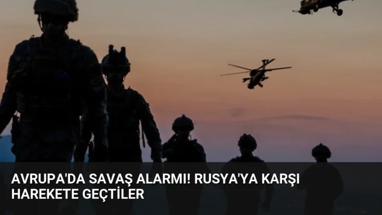 Avrupa’da Savaş Alarmı! Rusya’ya Karşı Harekete Geçtiler