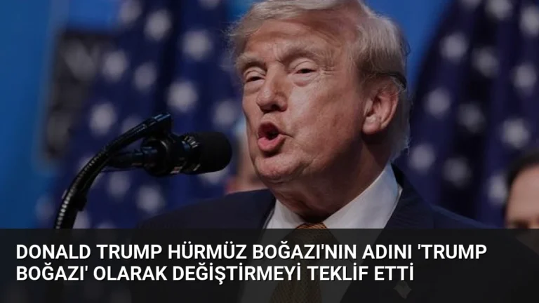 Donald Trump Hürmüz Boğazı’nın Adını ‘Trump Boğazı’ Olarak Değiştirmeyi Teklif Etti