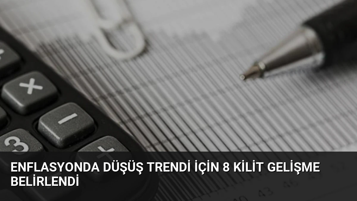 Enflasyonda Düşüş Trendi İçin 8 Kilit Gelişme Belirlendi