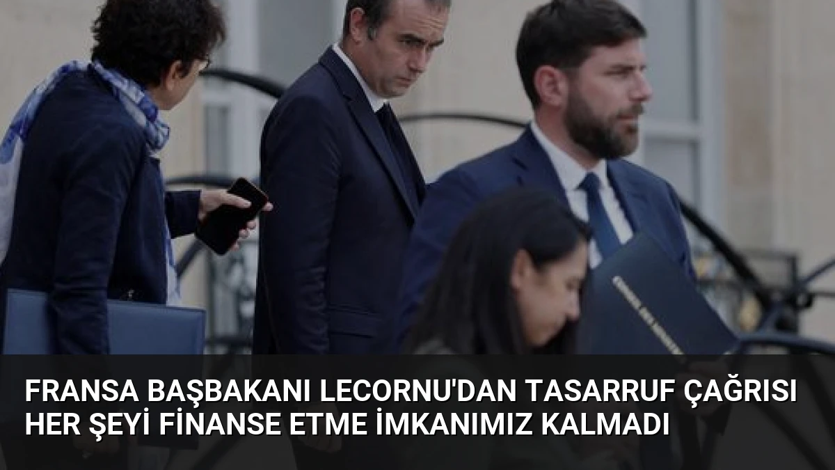 Fransa Başbakanı Lecornu’dan Tasarruf Çağrısı Her Şeyi Finanse Etme İmkanımız Kalmadı