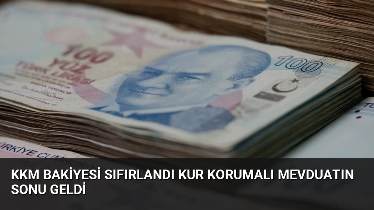 KKM Bakiyesi Sıfırlandı Kur Korumalı Mevduatın Sonu Geldi