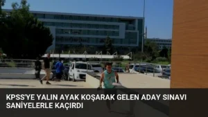 KPSS’ye Yalın Ayak Koşarak Gelen Aday Sınavı Saniyelerle Kaçırdı