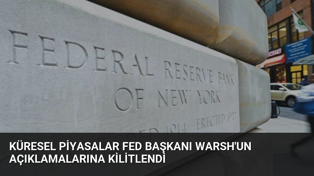 Küresel Piyasalar Fed Başkanı Warsh’un Açıklamalarına Kilitlendi
