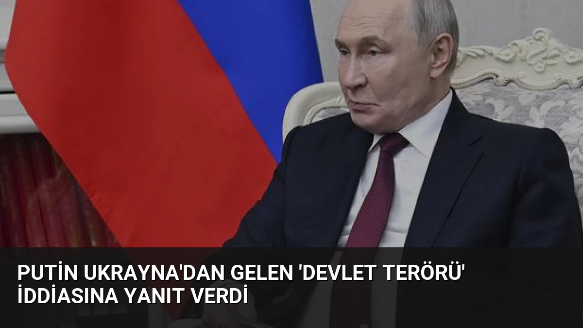 Putin Ukrayna’dan Gelen ‘Devlet Terörü’ İddiasına Yanıt Verdi
