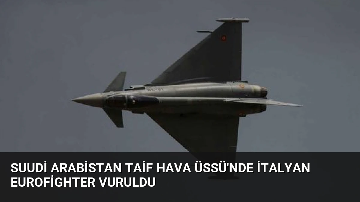 Suudi Arabistan Taif Hava Üssü’nde İtalyan Eurofighter Vuruldu