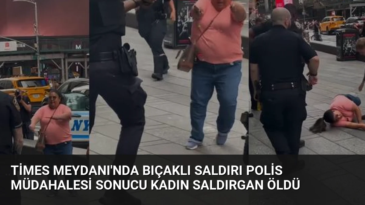 Times Meydanı’nda Bıçaklı Saldırı Polis Müdahalesi Sonucu Kadın Saldırgan Öldü