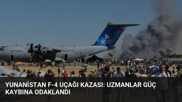 Yunanistan F-4 Uçağı Kazası: Uzmanlar Güç Kaybına Odaklandı