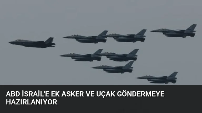 ABD İsrail’e Ek Asker ve Uçak Göndermeye Hazırlanıyor