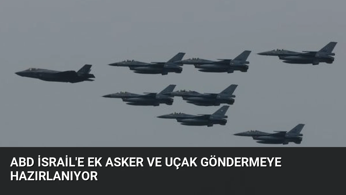ABD İsrail’e Ek Asker ve Uçak Göndermeye Hazırlanıyor