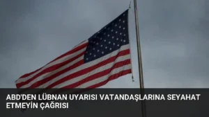 ABD’den Lübnan Uyarısı Vatandaşlarına Seyahat Etmeyin Çağrısı
